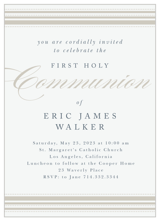 Provide every detail of your young one's big day with the unforgettable style of our Striped & Dotted Communion Invitations. A beautiful collection of beige and off-white form the framework of the card, a gorgeous backdrop for each word of your granite-colored text.